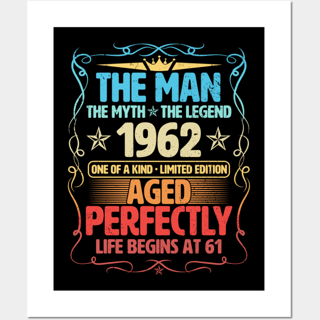 The Man 1962 Aged Perfectly Life Begins At 61st Birthday Wall Art by Foshaylavona.Artwork